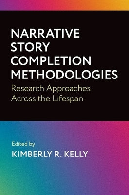 Narrative Story Completion Methodologies: Research Approaches Across the Lifespan by Kelly, Kimberly