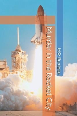 Murder in the Rocket City by Burdette, Mw