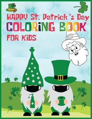 Happy St. Patrick's Day Coloring Book For Kids: Saint Patrick's Day Coloring Book for Kids Ages 4-8 . -stress relief gift for Kids. Fun Coloring ... & by Press, Rakibul