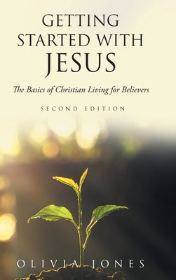 Getting Started with Jesus: The Basics of Christian Living for Believers Second Edition by Jones, Olivia