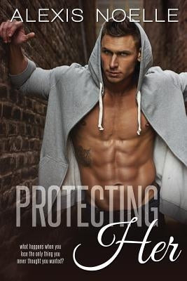 Protecting Her by Noelle, Alexis