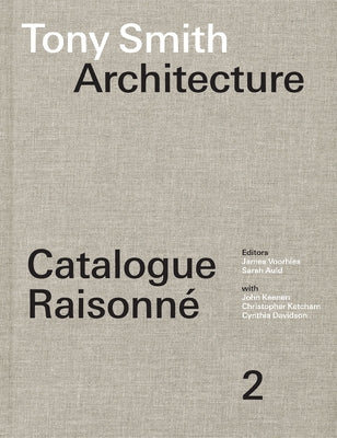 Tony Smith Architecture: Catalogue Raisonn? Volume 2 by Voorhies, James