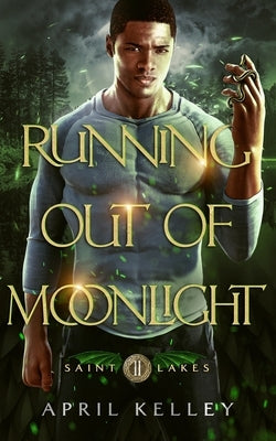 Running Out of Moonlight (Saint Lakes #2): An M/M Dragon Shifter Romance by Kelley, April