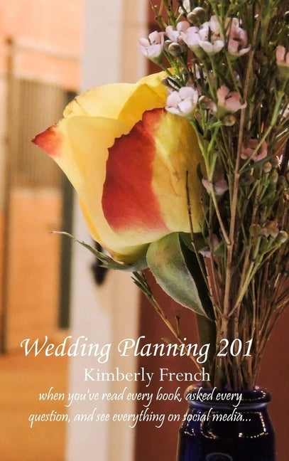 Wedding Planning 201 by French, Kimberly