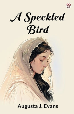 A Speckled Bird by Evans, Augusta J.