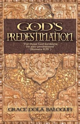 God's Predestination by Balogun, Grace Dola