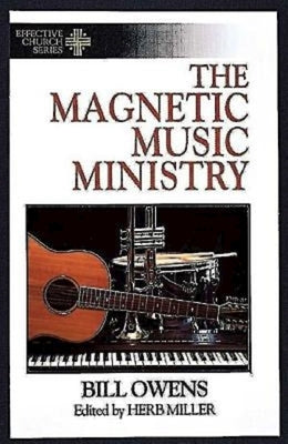 The Magnetic Music Ministry: Ten Productive Goals (Effective Church Series) by Owens, Bill