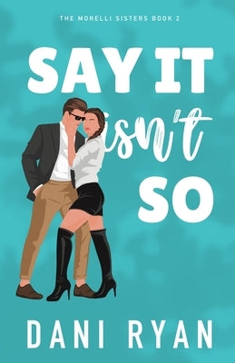 Say It Isn't So: A Forbidden Romance, Love Triangle Rom-com by Ryan, Dani