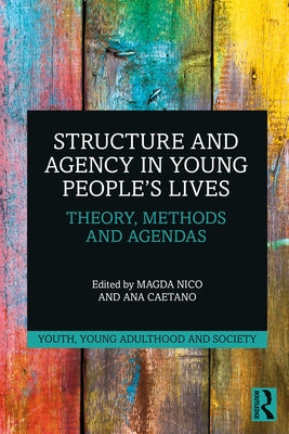Structure and Agency in Young People's Lives: Theory, Methods and Agendas by Nico, Magda