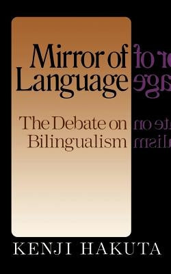 The Mirror of Language: The Debate on Bilingualism by Hakuta, Kenji
