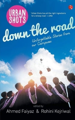Urban Shots: Down the Road: Unforgettable Stories from Our Campuses by Faiyaz, Ahmed