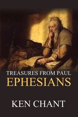 Treasures From Paul - Ephesians by Chant, Ken