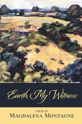 Earth, My Witness by Montagne, Magdalena