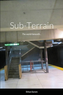 Sub-Terrain: The world beneath... by Sarem, Ethan