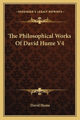 The Philosophical Works Of David Hume V4 by Hume, David