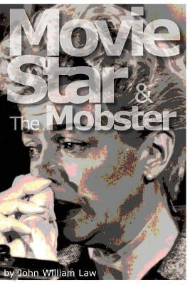 Movie Star & the Mobster by Law, John William