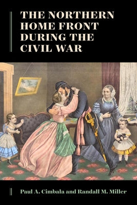 The Northern Home Front During the Civil War by Cimbala, Paul A.