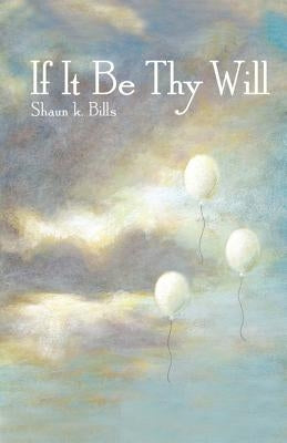 "If It Be Thy Will" by Bills, Shaun Kerry