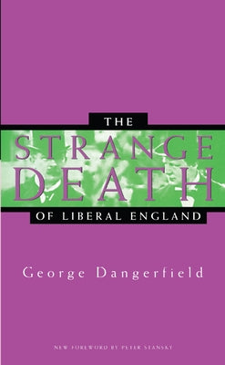 The Strange Death of Liberal England by Dangerfield, George