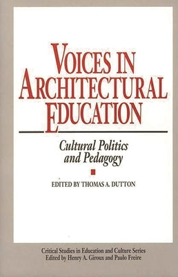 Voices in Architectural Education: Cultural Politics and Pedagogy by Dutton, Thomas A.