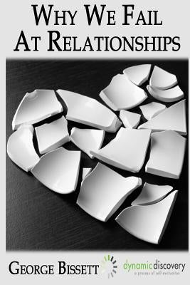 Why We Fail At Romantic Relationships by Bissett, George