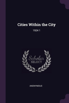 Cities Within the City: 1924 1 by Anonymous