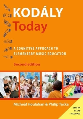Kodály Today: A Cognitive Approach to Elementary Music Education by Houlahan, Micheal