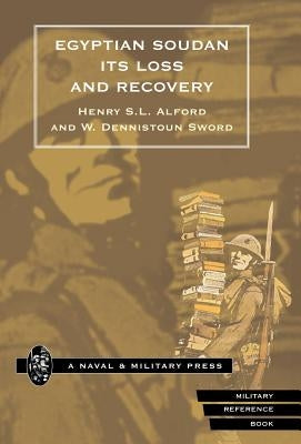 Egyptian Soudan, Its Loss and Recovery (1896-1898) by Alford, Henry S. L.