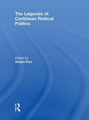 The Legacies of Caribbean Radical Politics by Puri, Shalini