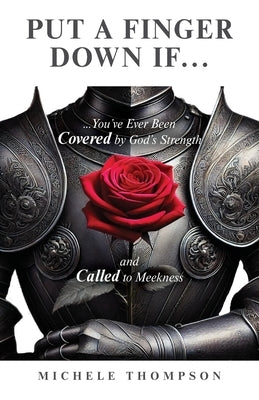 Put Your Finger Down If...: You've Ever Been Covered By God's Strength and Called to Meekness by Thompson Bordere, Michele