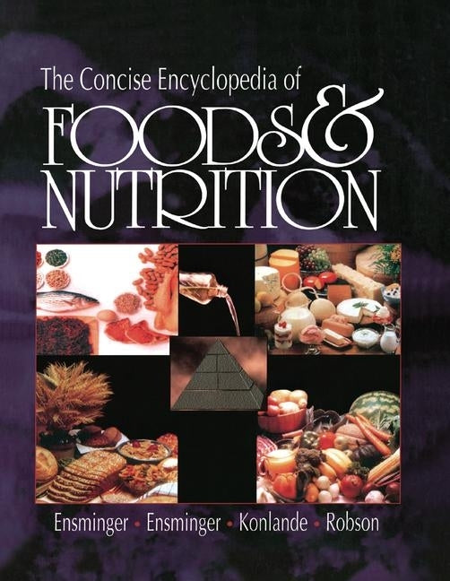 The Concise Encyclopedia of Foods and Nutrition by Ensminger, Audrey H.