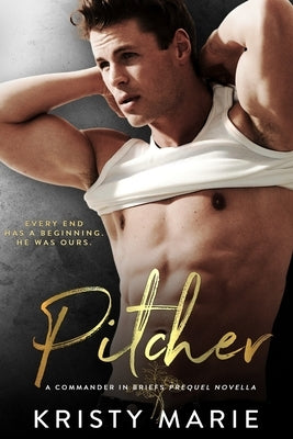 Pitcher: A Commander in Briefs Novella by Marie, Kristy