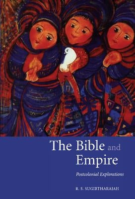 The Bible and Empire: Postcolonial Explorations by Sugirtharajah, R. S.