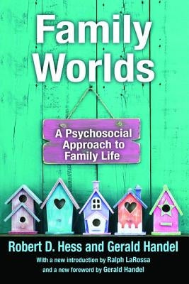 Family Worlds: A Psychosocial Approach to Family Life by Handel, Gerald