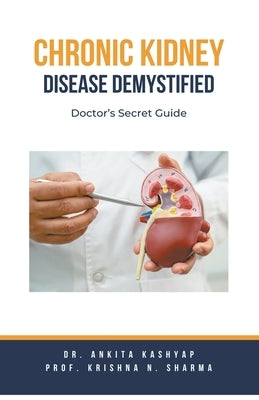 Chronic Kidney Disease Demystified: Doctor's Secret Guide by Kashyap, Ankita