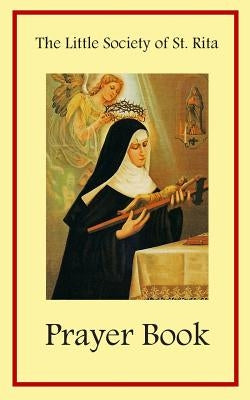 The Little Society of St. Rita Prayer Book by The Little Society of St Rita