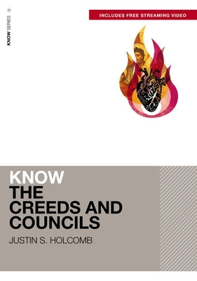 Know the Creeds and Councils (Includes Free Streaming Video) by Holcomb, Justin S.