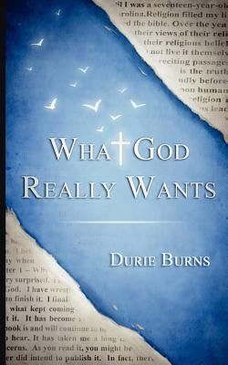 What God Really Wants? by Burns, Durie