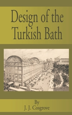 Design of the Turkish Bath by Cosgrove, J. J.