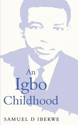 An Igbo Childhood by Ibekwe, Samuel D.