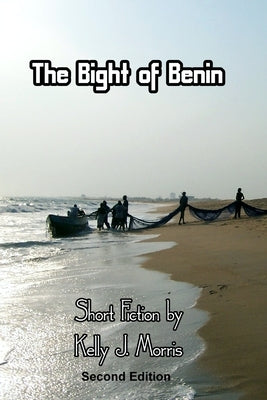 The Bight of Benin: Short Fiction: Second Edition by Morris, Kelly