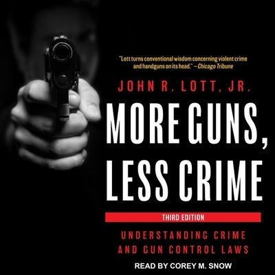 More Guns, Less Crime: Understanding Crime and Gun Control Laws by Lott, John R.
