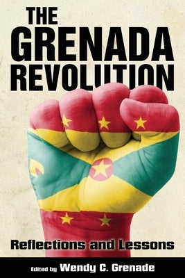 Grenada Revolution: Reflections and Lessons by Grenade, Wendy C.