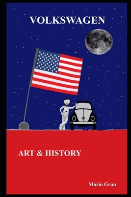 Volkswagen: art & history by Grau, Mario