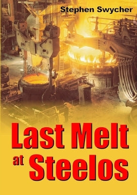 Last Melt at Steelos by Swycher, Stephen