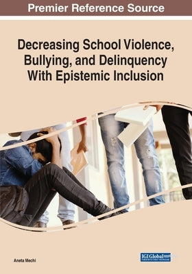 Decreasing School Violence, Bullying, and Delinquency With Epistemic Inclusion, 1 volume by Mechi, Aneta