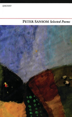 Selected Poems: Peter Sansom by Sansom, Peter
