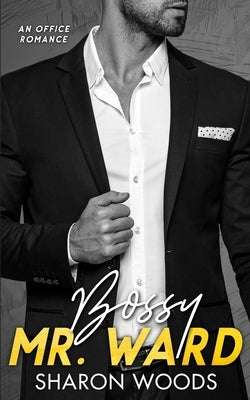 Bossy Mr Ward: An Enemies to Lovers Office Romance by Woods, Sharon
