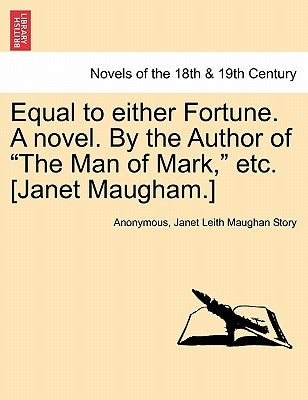 Equal to Either Fortune. a Novel. by the Author of the Man of Mark, Etc. [Janet Maugham.] by Anonymous