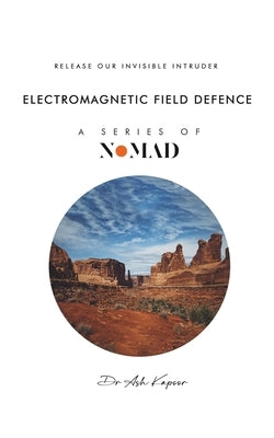 Electromagnetic Field Defence: Release Our Invisible Intruder by Kapoor, Ash